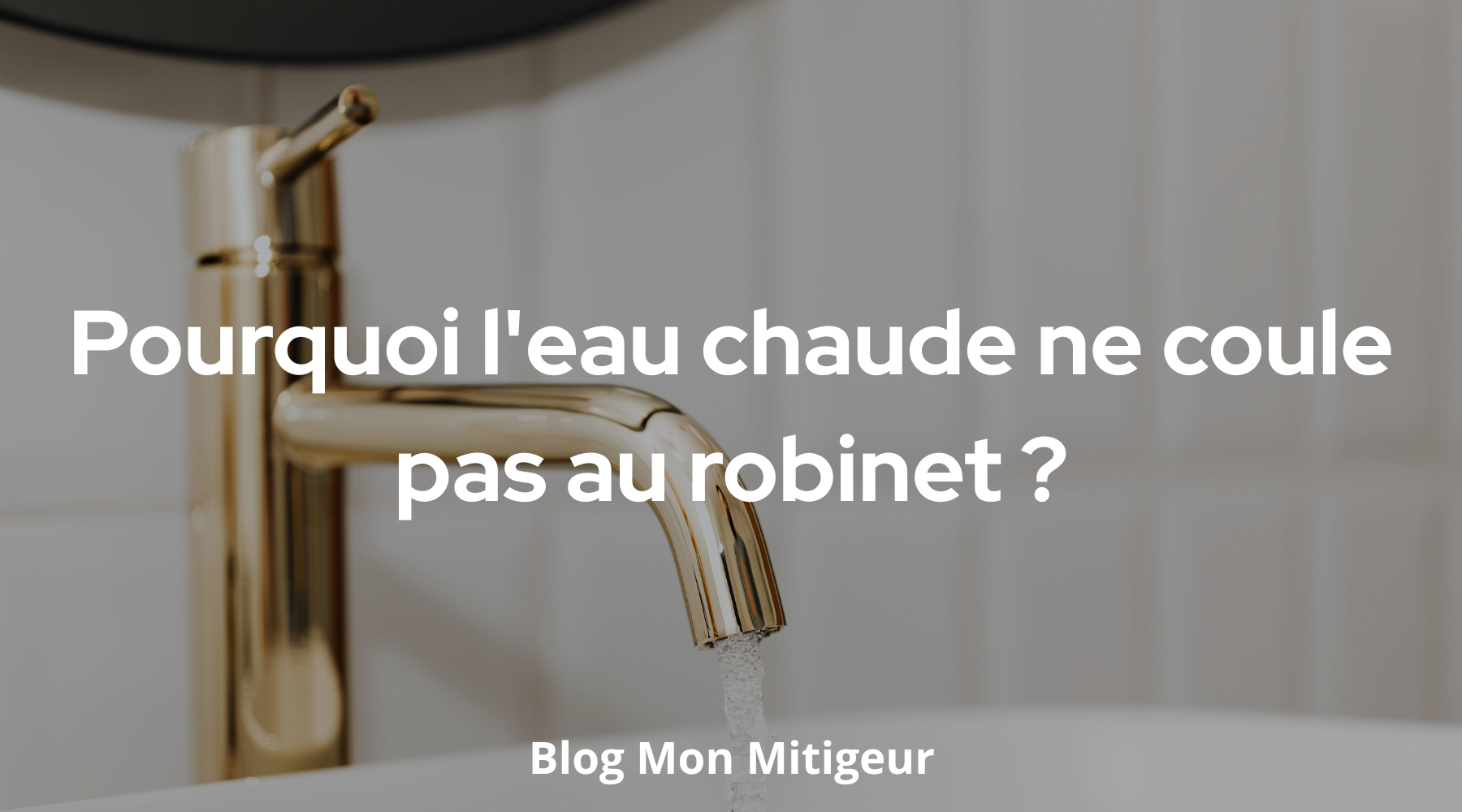 Pourquoi l'eau chaude ne coule pas au robinet ? Image